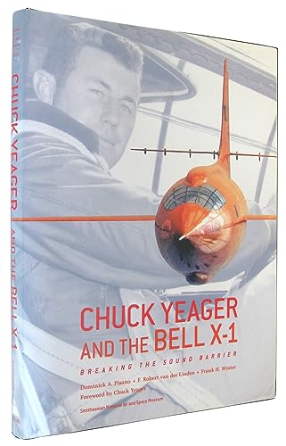 Chuck Yeager and the Bell X-1: Breaking the Sound Barrier (9780810955356) by Pisano, Dominick A.; Van Der Linden, F. Robert; Winter, Frank H.