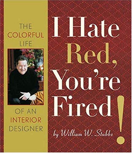 Stock image for I Hate Red, You're Fired! : The Colorful Life of an Interior Designer for sale by Better World Books