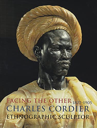 Imagen de archivo de Facing the Other: Charles Cordier (1827-1905) Ethnographic Sculptor a la venta por Nicholas J. Certo