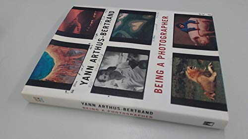 Imagen de archivo de Yann Arthus-Bertrand: Being a Photographer a la venta por Iridium_Books