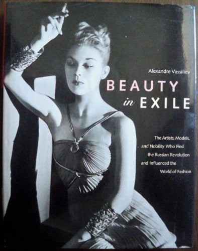 9780810957015: Beauty in exile: the artists, models, and nobility who fled the Russian Revolution and influenced the world of fashion