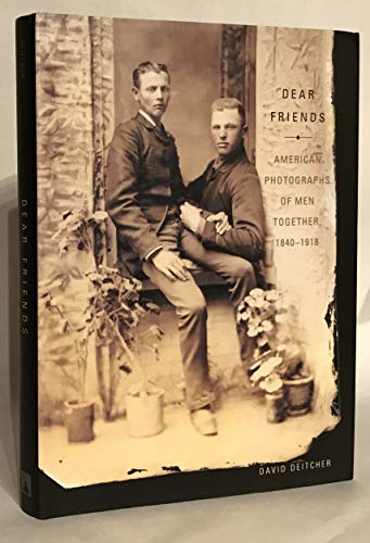 Stock image for Dear Friends: American Photographs of Men Together, 1840-1918 for sale by Goodwill of Colorado
