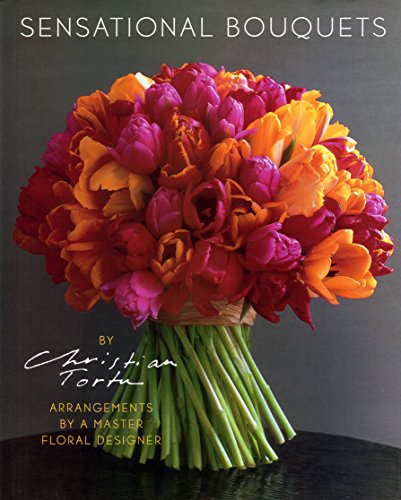 Beispielbild fr Sensational Bouquets by Christian Tortu : Arrangements by a Master Floral Designer zum Verkauf von Better World Books