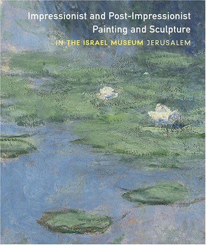 Stock image for Impressionist and Post-Impressionist Painting and Sculpture: In the Israel Museum Jerusalem for sale by Hennessey + Ingalls