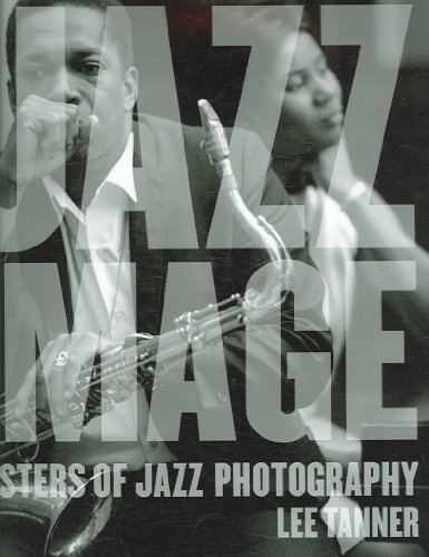 The Jazz Image: Masters of Jazz Photography by Tanner, Lee: new 