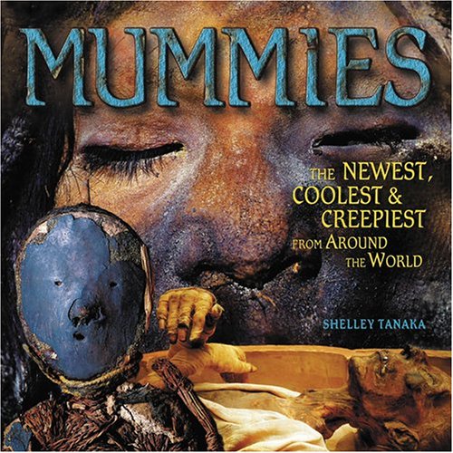 Stock image for Mummies: The Newest, Coolest, and Creepiest from Around the World for sale by Jenson Books Inc