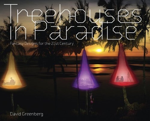 Stock image for Treehouses in Paradise: Fantasy Designs for the 21st-Century for sale by Books End Bookshop