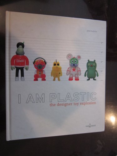 Stock image for I Am Plastic: The Designer Toy Explosion for sale by Kennys Bookstore