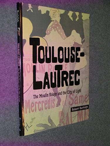 Beispielbild fr Toulouse-Lautrec: The Moulin Rouge and the City of Light zum Verkauf von Wonder Book