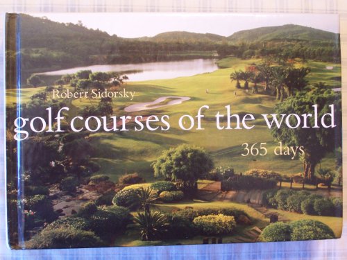 Imagen de archivo de Golf Courses of the World: 365 Days a la venta por Ergodebooks