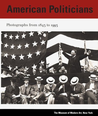 Beispielbild fr American Politicians: Photographs from 1843 to 1993 zum Verkauf von ThriftBooks-Dallas