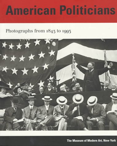 American Politicians: Photographs 1843 to 1993 (9780810961791) by Kismaric, Susan