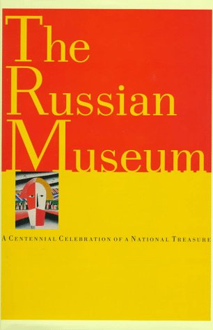 Imagen de archivo de THE RUSSIAN MUSEUM : A CENTENNIAL CELEBRATION OF A NATIONAL TREASURE a la venta por Second Story Books, ABAA