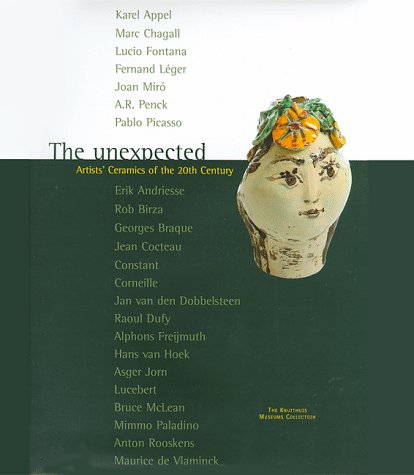 The Unexpected: Artists' Ceramics of the 20th Century (9780810963696) by Koplos, Janet