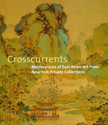 Beispielbild fr Crosscurrents: Masterpieces of East Asian Art from New York Private Collections zum Verkauf von Reader's Corner, Inc.