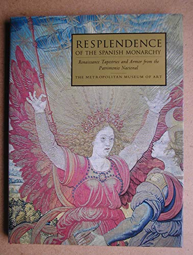 Beispielbild fr Resplendence of the Spanish Monarchy: Renaissance Tapestries and Armor from the Patrimonio Nacional zum Verkauf von ThriftBooks-Reno