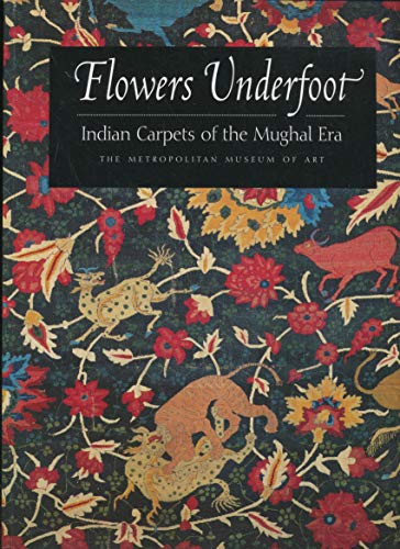 Stock image for Flowers Underfoot: Indian Carpets of the Mughal Era for sale by Irish Booksellers