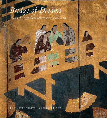 Beispielbild fr Bridge of Dreams : The Mary Griggs Burke Collection of Japanese Art zum Verkauf von Inquiring Minds