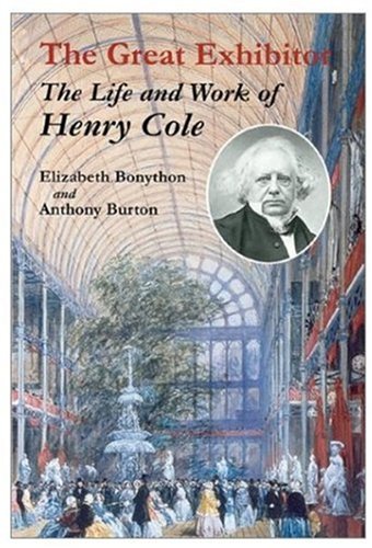 Stock image for The Great Exhibitor: The Life and Work of Henry Cole for sale by Mullen Books, ABAA