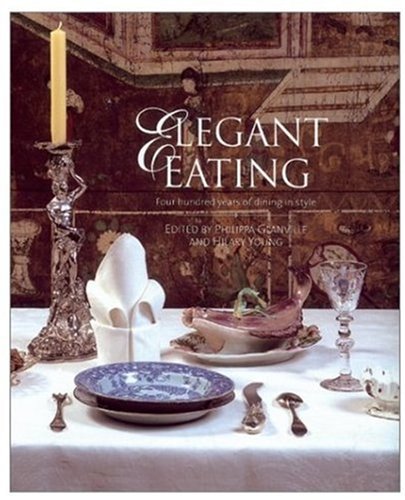 Beispielbild fr Elegant Eating: Four Hundred Years of Dining in Style zum Verkauf von SecondSale