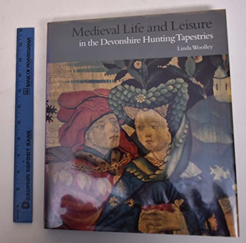 Medieval Life and Leisure in the Devonshire Hunting Tapestries (Victoria and Albert Museum Studies)