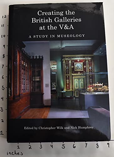 The Making of the British Galleries at the V&A: A Study in Museology (9780810966246) by Wilk, Christopher; Humphrey, Nick
