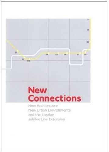 New Connections: New Architecture, New Urban Environments and the London Jubilee Line Extension - Stevens, Maryanne