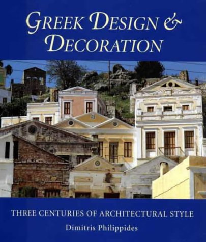 Greek Design and Decoration: Three Centuries of Architectural Style