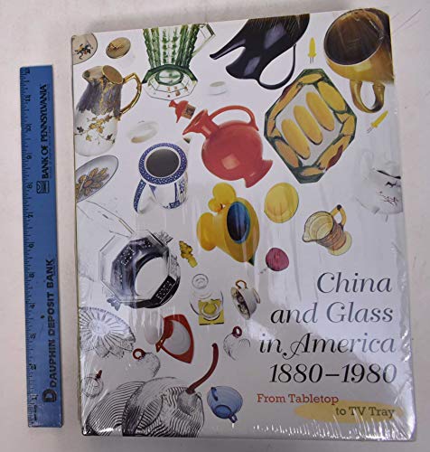 Stock image for China and Glass in America, 1880-1980 : From Table Top to TV Tray for sale by Better World Books