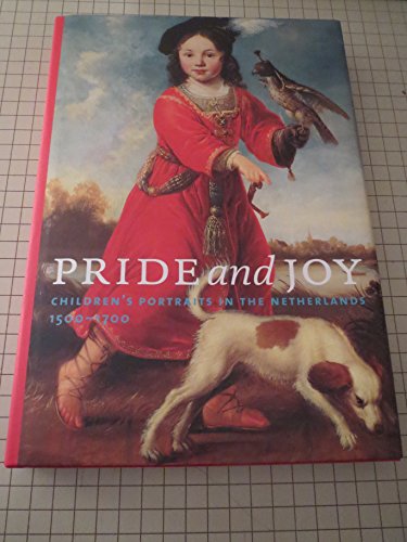 Imagen de archivo de Pride and Joy: Children's Portraits in the Netherlands, 1500-1700 a la venta por Mullen Books, ABAA