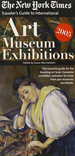 Stock image for The New York Times Travelers Guide to International Art Museum Exhibitions 2005 (NEW YORK TIMES TRAVELERS GUIDE TO ART MUSEUM EXHIBITIONS) for sale by Ebooksweb