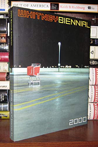 Whitney Biennial: 2000 Exhibition (9780810968295) by Auping, Michael G.; Cassel, Valerie; Davies, Hugh M.; Farver, Jane; Miller-Keller, Andrea; Rinder, Lawrence R.; Anderson, Maxwell Lincoln; Whitney...