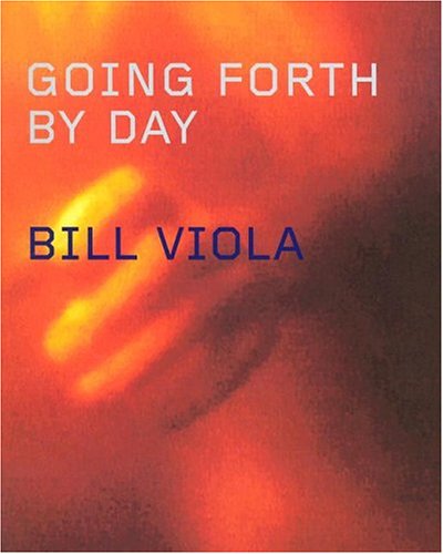 Beispielbild fr Going Forth by Day: Bill Viola zum Verkauf von Anybook.com