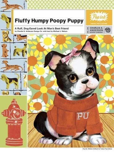 Fluffy Humpy Poopy Puppy: A Ruff Dog-Eared Look at Man's Best Friend (9780810970571) by Anderson Design Co., Charles S. Anderson; Nelson, Michael J.