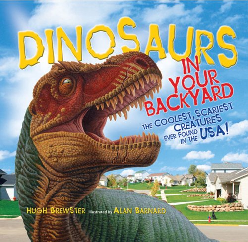 Beispielbild fr Dinosaurs in Your Backyard : The Coolest, Scariest Creatures Ever Found in the USA! zum Verkauf von Better World Books