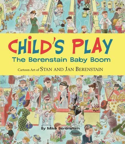 Beispielbild fr Child's Play: The Berenstain Baby Boom, 1946-1964 zum Verkauf von WorldofBooks