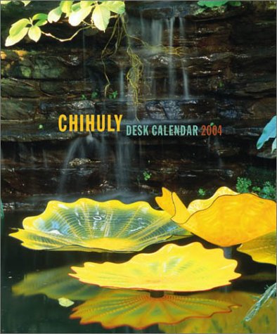 Chihuly 2004 Desk Calendar (9780810978843) by Chihuly, Dale; Photographers, Chihuly