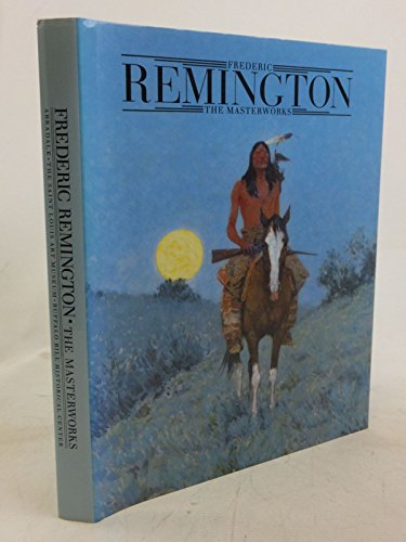 Imagen de archivo de Frederic Remington: The Masterworks a la venta por Cathy's Half Price Books