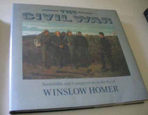 Stock image for THE CIVIL WAR: BATTLEFIELDS AND CAMPGROUNDS IN THE ART OF WINSLOW HOMER for sale by H. W. Gumaer, Bookseller