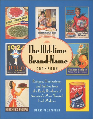 Beispielbild fr The Old-Time Brand-Name Cookbook : Recipes, Illustrations, and Advice from the Early Kitchens of America's Most Trusted Food Makers zum Verkauf von Better World Books