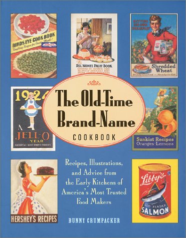 Stock image for The Old-Time Brand-Name Cookbook : Recipes, Illustrations, and Advice from the Early Kitchens of America's Most Trusted Food Makers for sale by Better World Books