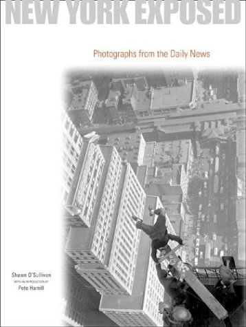 New York Exposed: Photographs from the Daily News (9780810982406) by O'Sullivan, Shawn; Hamill, Pete