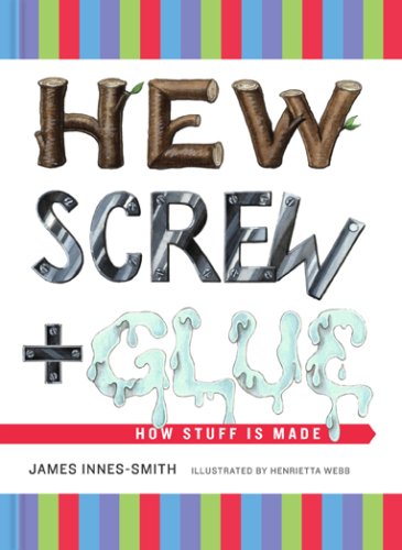 Stock image for Hew, Screw, and Glue: How Stuff Is Made for sale by Ebooksweb