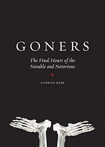 Imagen de archivo de Goners: The Final Hours of the Notable and Notorious a la venta por SecondSale