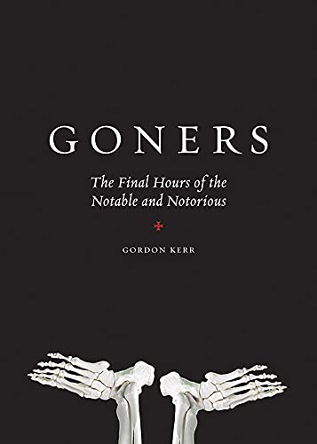 Stock image for Goners: The Final Hours of the Notable and Notorious for sale by SecondSale