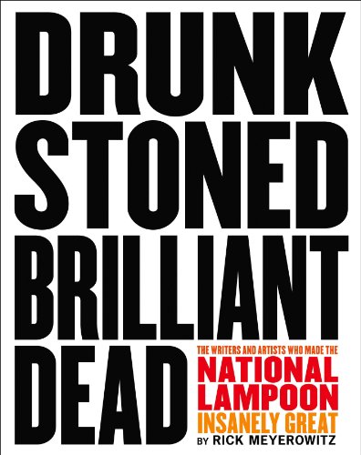 Beispielbild fr Drunk Stoned Brilliant Dead : The Writers and Artists Who Made the National Lampoon Insanely Great zum Verkauf von Better World Books