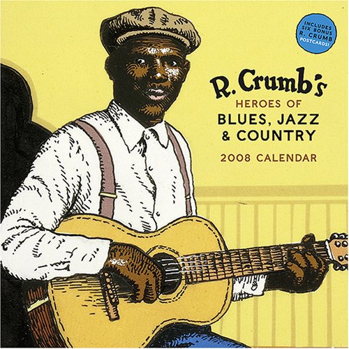 R. Crumb Heroes of Blues, Jazz and Country 2008 Wall Calendar (9780810988750) by Crumb, R.