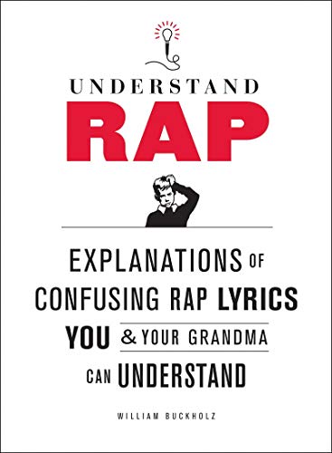 Imagen de archivo de Understanding Rap: Explanations of Confusing Rap Lyrics You and Your Grandma Can Understand a la venta por Goldstone Books