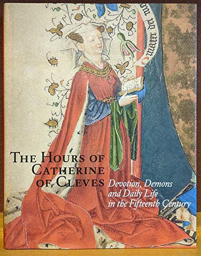 Beispielbild fr The Hours of Catherine of Cleves: Devotions, Demons and Daily Life in the Fifteenth Century D?ckers, Rob and Priem, Ruud zum Verkauf von Particular Things