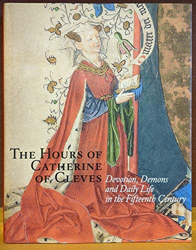 9780810989573: The Hours of Catherine of Cleves: Devotions, Demons and Daily Life in the Fifteenth Century